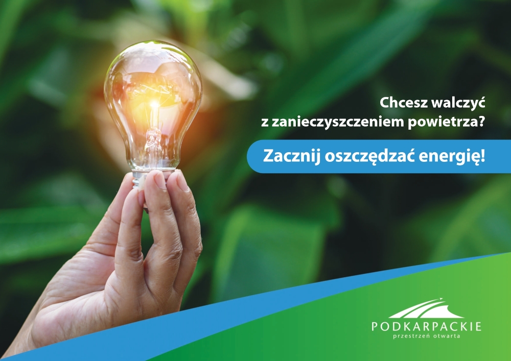 Zdjęcie żarówki trzymanej w dłoni z napisem Chcesz walczyć z zanieczyszczeniem powietrza Zacznij oszczędzać energię! PODKARPACKIE przestrzeń otwarta