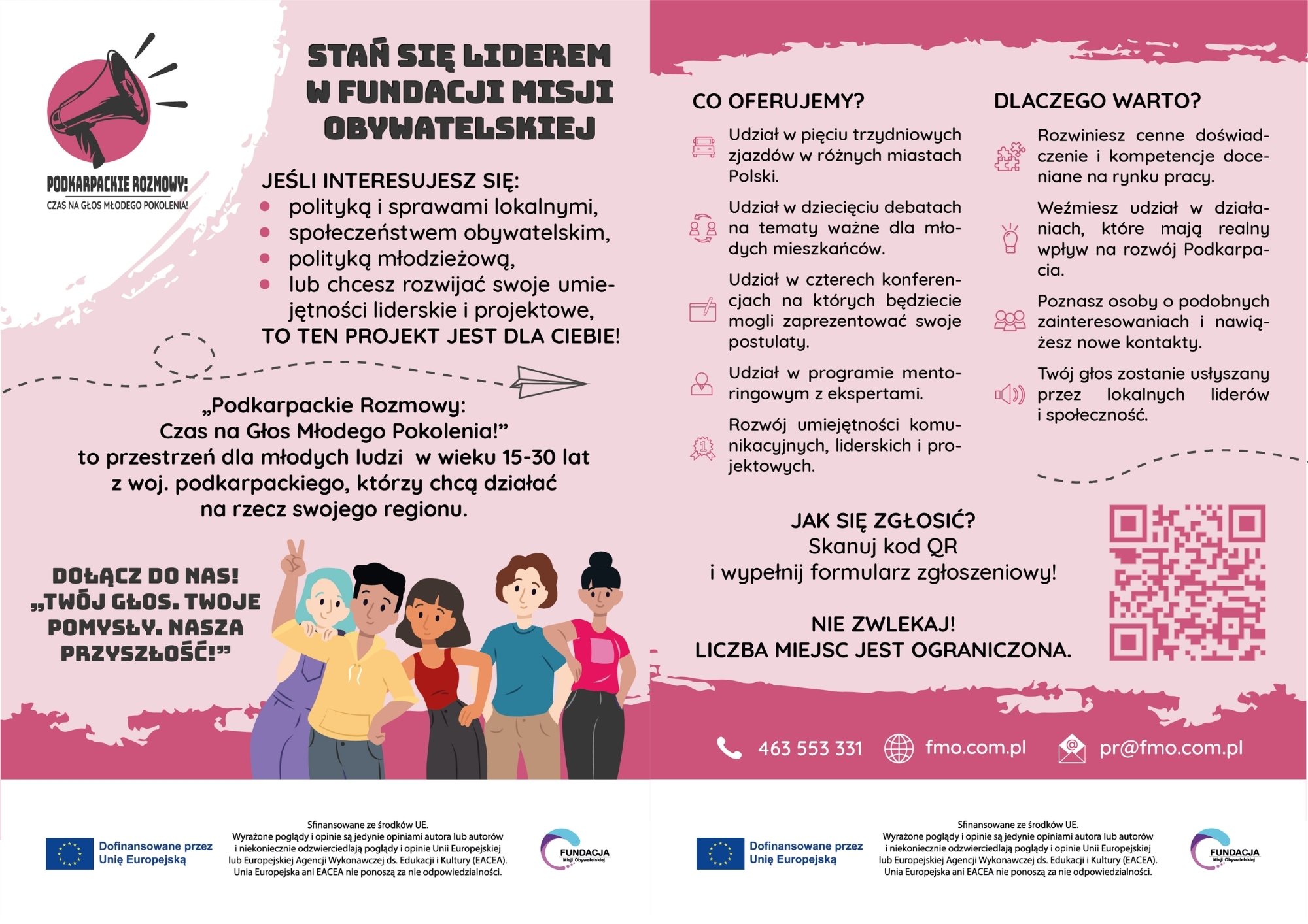 Kolorowa ulotka promująca projekt „Podkarpackie Rozmowy: Czas na Głos Młodego Pokolenia!” organizowany przez Fundację Misji Obywatelskiej. Po lewej stronie znajduje się logo projektu z megafonem oraz hasło: „Dołącz do nas! Twój głos. Twoje pomysły. Nasza przyszłość!”. Poniżej rysunkowe postacie czworga młodych ludzi w dynamicznych pozach. W centralnej części ulotki duży nagłówek: „Stań się liderem w Fundacji Misji Obywatelskiej”, a poniżej informacje o tym, do kogo skierowany jest projekt – do osób w wieku 15–30 lat z woj. podkarpackiego zainteresowanych polityką lokalną, społeczeństwem obywatelskim i rozwojem kompetencji liderskich. Po prawej stronie wypunktowane korzyści uczestnictwa, m.in. wyjazdy, debaty, konferencje, mentoring i rozwój umiejętności. Na dole kod QR do rejestracji, dane kontaktowe oraz logotypy Unii Europejskiej i Fundacji. Dominujące kolory to różowy, biały i granatowy.