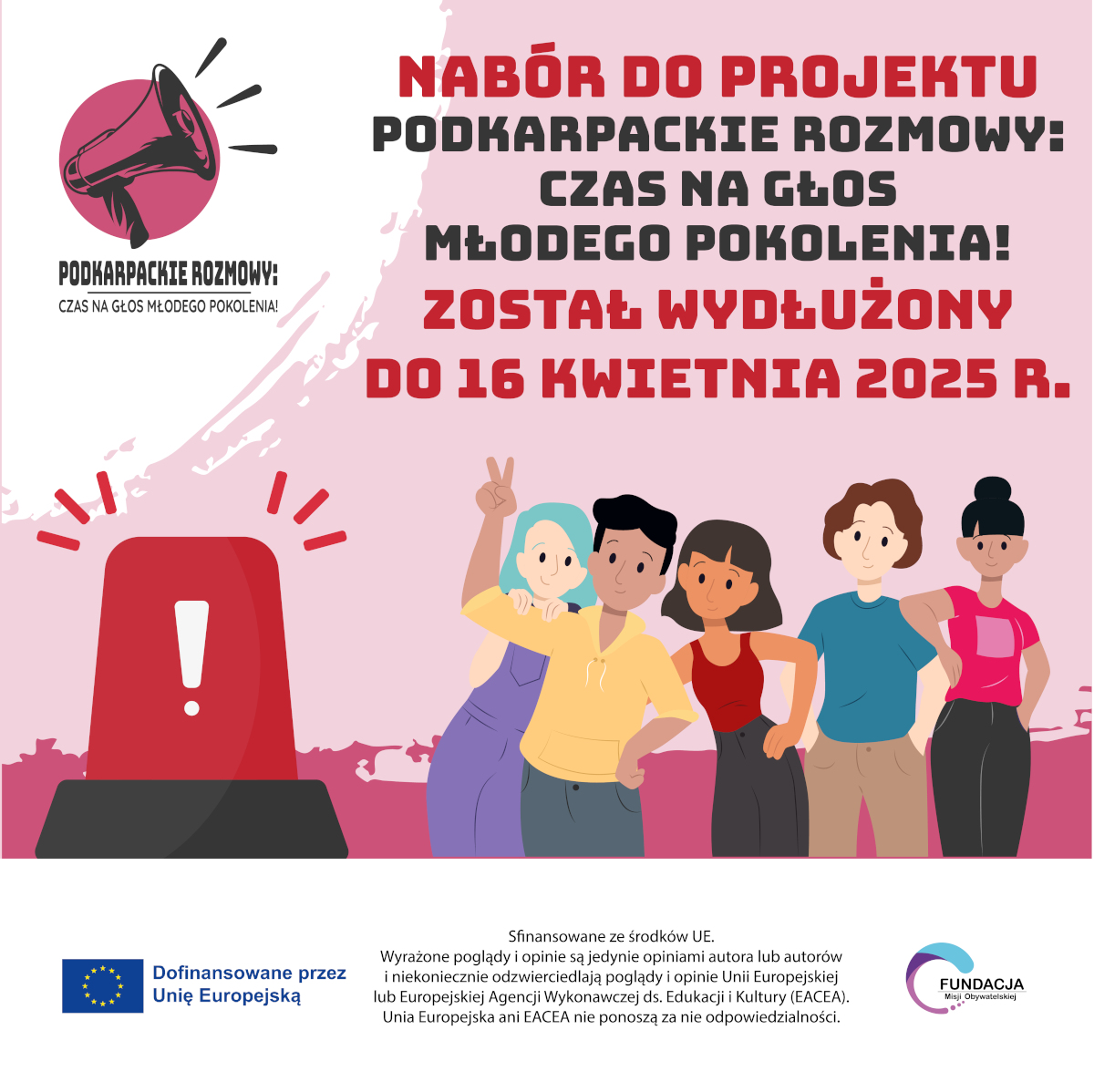 Grafika promująca projekt "Podkarpackie Rozmowy: Czas na głos młodego pokolenia!". Na środku widnieje duży, czerwony napis informujący, że nabór do projektu został wydłużony do 16 kwietnia 2025 r. Po lewej stronie znajduje się ilustracja czerwonej syreny alarmowej oraz logo z megafonem. Po prawej stronie stoi grupa pięciu uśmiechniętych młodych osób różnych płci i wyglądu, przyjaznych i zjednoczonych. Na dole umieszczono logo Unii Europejskiej oraz Fundacji Świadomego Obywatelstwa, a także informację o dofinansowaniu ze środków UE.