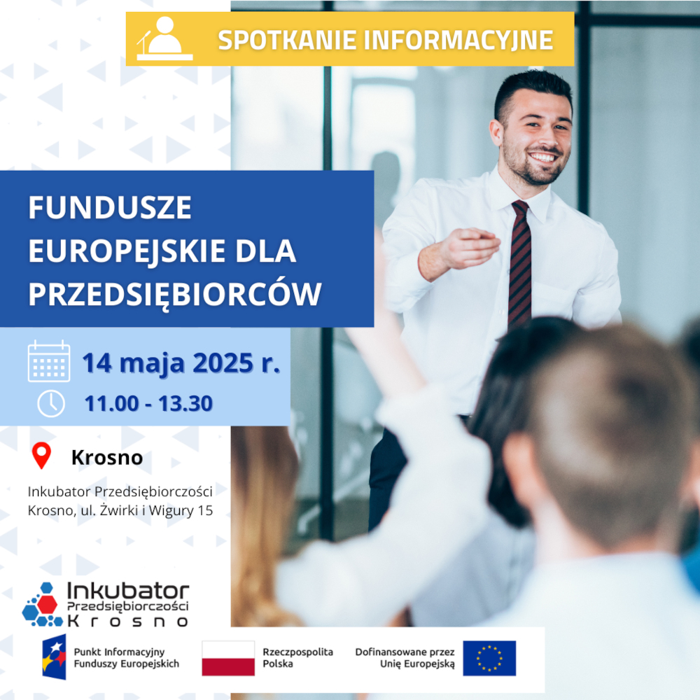 Plakat promujący spotkanie informacyjne pt. „Fundusze Europejskie dla Przedsiębiorców”, które odbędzie się 14 maja 2025 r. w godz. 11:00–13:30 w Krośnie, w Inkubatorze Przedsiębiorczości. Na zdjęciu uśmiechnięty mężczyzna w białej koszuli i krawacie prowadzi prezentację przed grupą uczestników. Na dole logotypy organizatorów i informacji o współfinansowaniu przez Unię Europejską.